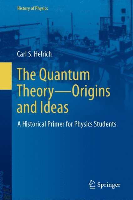Carl S. Helrich - Quantum Theory-Origins and Ideas, E-bok