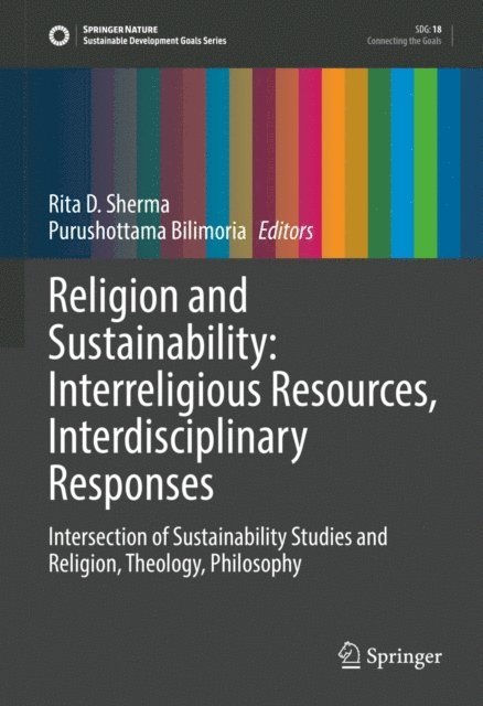 Purushottama Bilimoria, Rita D. Sherma - Religion and Sustainability: Interreligious Resources, Interdisciplinary Responses, E-bok