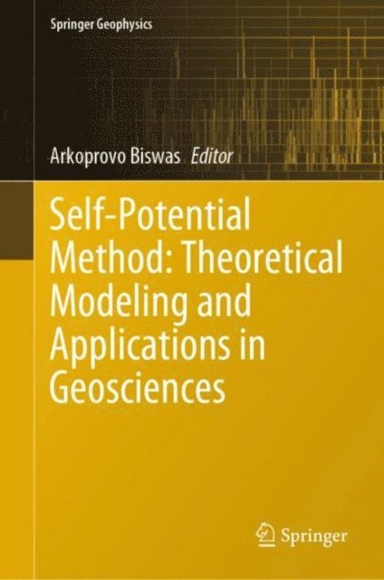 Arkoprovo Biswas - Self-Potential Method: Theoretical Modeling and Applications in Geosciences, E-bok