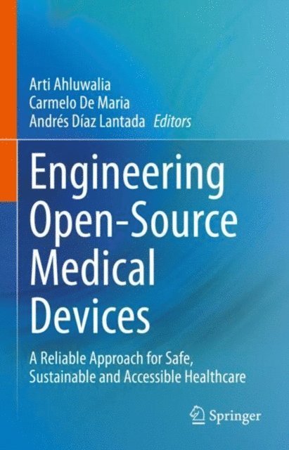Andres Diaz Lantada, Carmelo De Maria, Arti Ahluwalia - Engineering Open-Source Medical Devices, E-bok