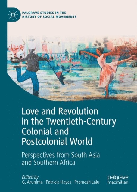 Premesh Lalu, Patricia Hayes, G. Arunima - Love and Revolution in the Twentieth-Century Colonial and Postcolonial World, E-bok