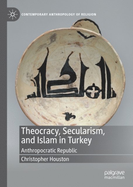 Christopher Houston - Theocracy, Secularism, and Islam in Turkey, E-bok
