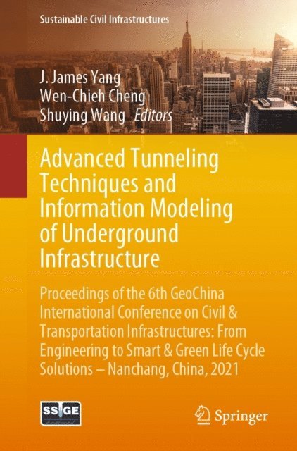Shuying Wang, Wen-Chieh Cheng, J. James Yang - Advanced Tunneling Techniques and Information Modeling of Underground Infrastructure, E-bok