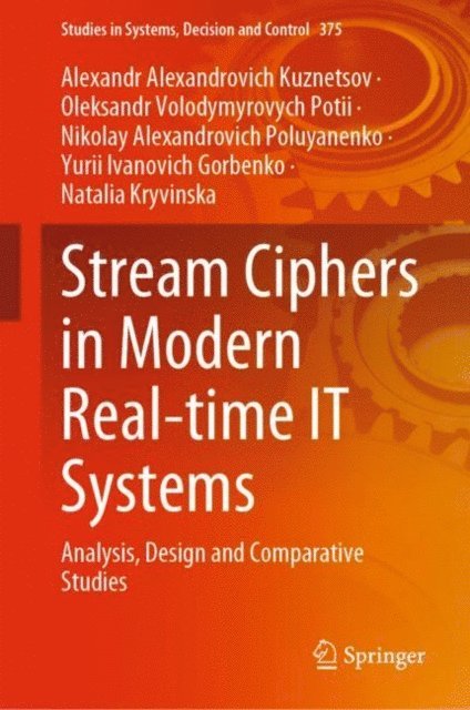 Natalia Kryvinska, Yurii Ivanovich Gorbenko, Nikolay Alexandrovich Poluyanenko, Oleksandr Volodymyrovych Potii, Alexandr Alexandrovich Kuznetsov - Stream Ciphers in Modern Real-time IT Systems, E-bok