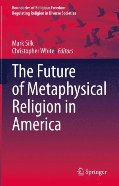 Christopher White, Mark Silk - Future of Metaphysical Religion in America, E-bok