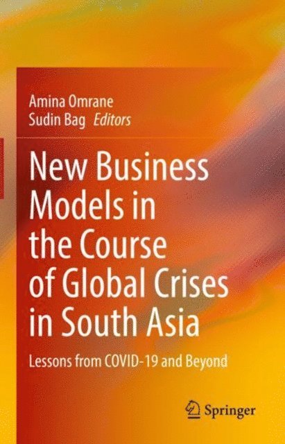 Sudin Bag, Amina Omrane - New Business Models in the Course of Global Crises in South Asia, E-bok