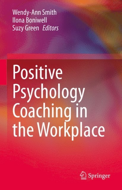 Suzy Green, Ilona Boniwell, Wendy-Ann Smith - Positive Psychology Coaching in the Workplace, E-bok