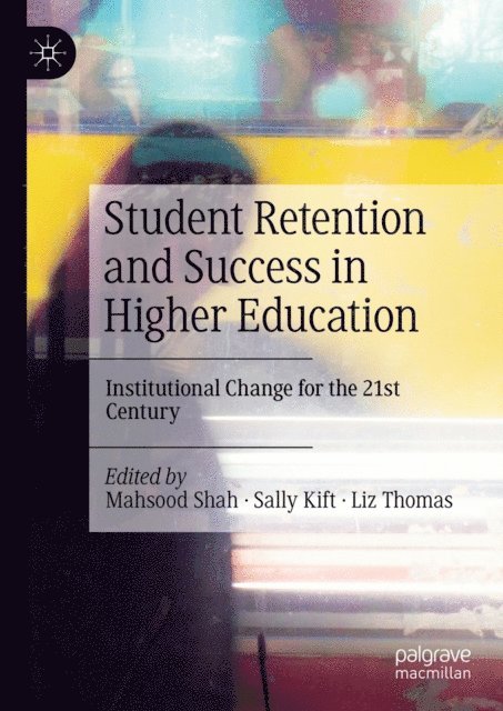 Liz Thomas, Sally Kift, Mahsood Shah - Student Retention and Success in Higher Education, E-bok