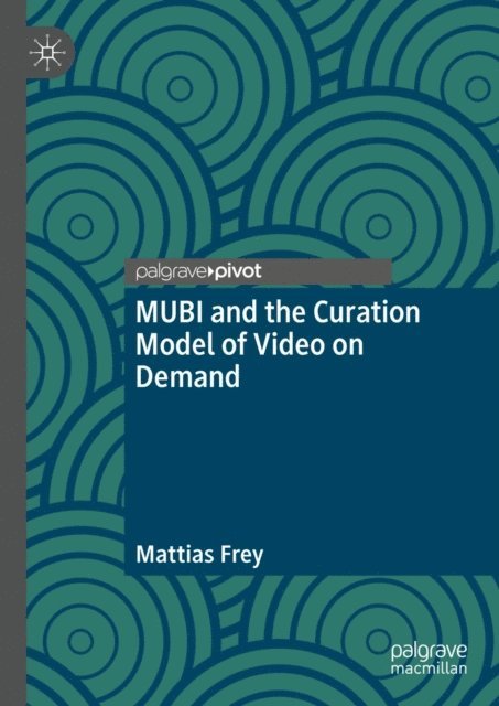 Mattias Frey - MUBI and the Curation Model of Video on Demand, E-bok