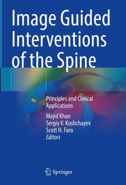Scott H. Faro, Sergiy V. Kushchayev, Majid Khan - Image Guided Interventions of the Spine, E-bok