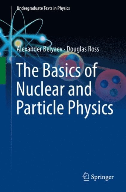 Douglas Ross, Alexander Belyaev - Basics of Nuclear and Particle Physics, E-bok