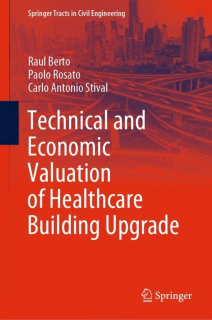 Carlo Antonio Stival, Paolo Rosato, Raul Berto - Technical and Economic Valuation of Healthcare Building Upgrade, E-bok