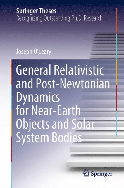 Joseph O'Leary - General Relativistic and Post-Newtonian Dynamics for Near-Earth Objects and Solar System Bodies, E-bok