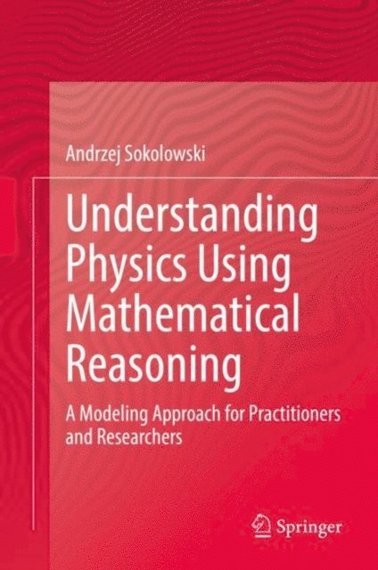 Andrzej Sokolowski - Understanding Physics Using Mathematical Reasoning, E-bok