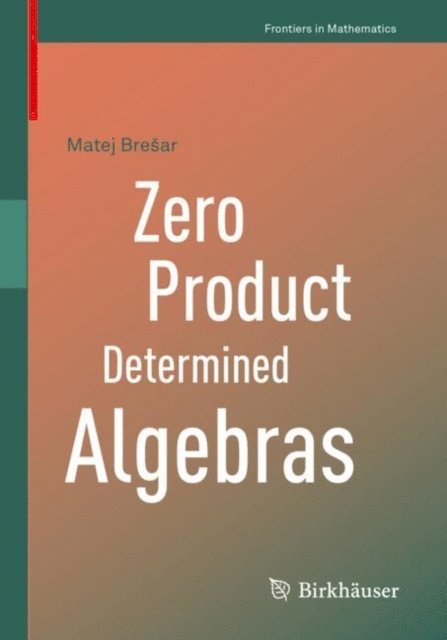 Matej Bresar - Zero Product Determined Algebras, E-bok