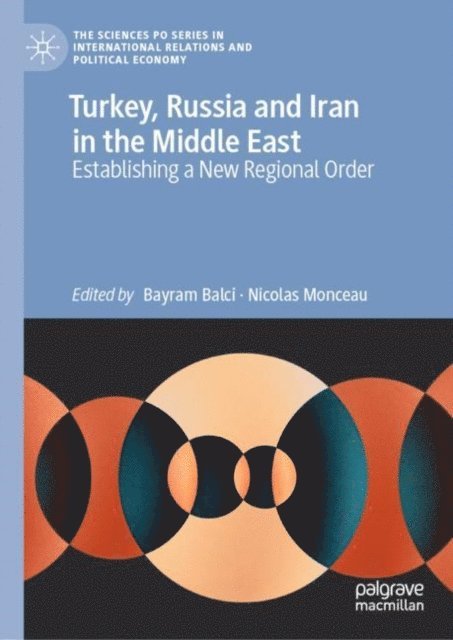 Nicolas Monceau, Bayram Balci - Turkey, Russia and Iran in the Middle East, E-bok