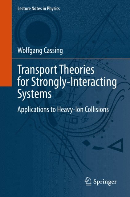 Wolfgang Cassing - Transport Theories for Strongly-Interacting Systems, E-bok