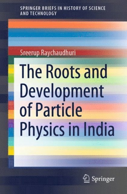 Sreerup Raychaudhuri - Roots and Development of Particle Physics in India, E-bok
