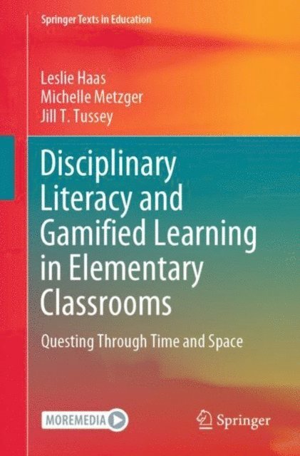Jill T. Tussey, Michelle Metzger, Leslie Haas - Disciplinary Literacy and Gamified Learning in Elementary Classrooms, E-bok