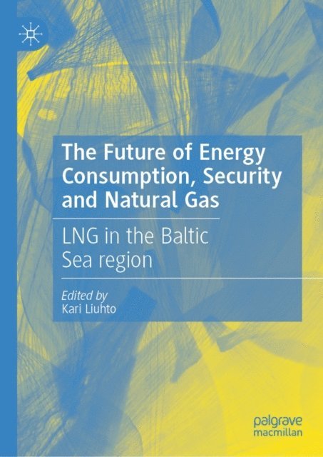 Kari Liuhto - Future of Energy Consumption, Security and Natural Gas, E-bok