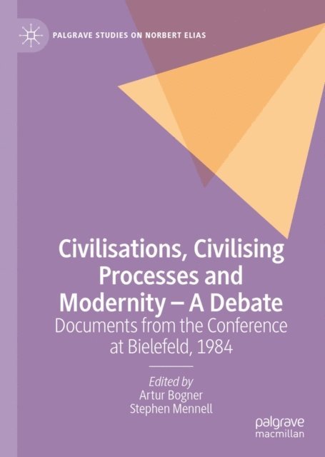 Stephen Mennell, Artur Bogner - Civilisations, Civilising Processes and Modernity - A Debate, E-bok