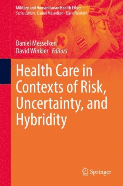 David Winkler, Daniel Messelken - Health Care in Contexts of Risk, Uncertainty, and Hybridity, E-bok