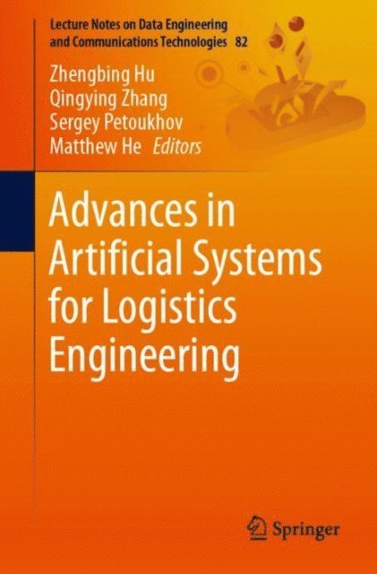 Matthew He, Sergey Petoukhov, Qingying Zhang, Zhengbing Hu - Advances in Artificial Systems for Logistics Engineering, E-bok