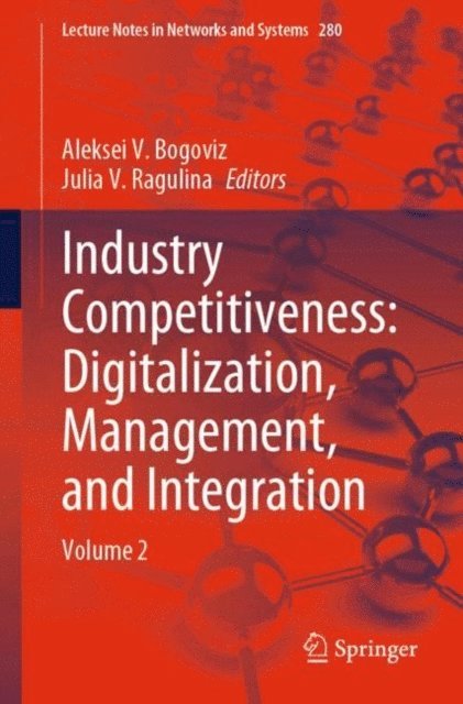 Julia V. Ragulina, Aleksei V. Bogoviz - Industry Competitiveness: Digitalization, Management, and Integration, E-bok