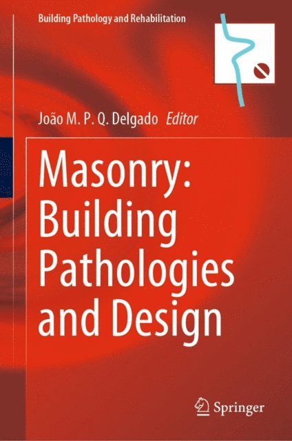 Joao M. P. Q. Delgado - Masonry: Building Pathologies and Design, E-bok