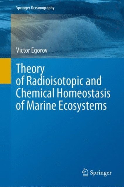 Victor Egorov - Theory of Radioisotopic and Chemical Homeostasis of Marine Ecosystems, E-bok