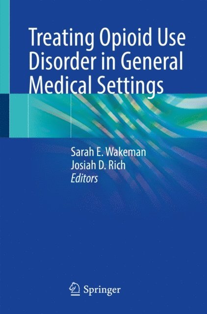 Josiah D. Rich, Sarah E. Wakeman - Treating Opioid Use Disorder in General Medical Settings, E-bok