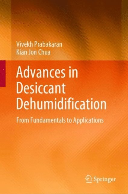 Kian Jon Chua, Vivekh Prabakaran - Advances in Desiccant Dehumidification, E-bok