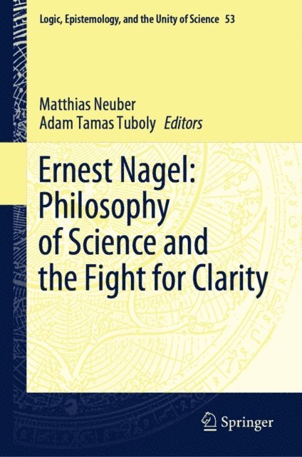 Adam Tamas Tuboly, Matthias Neuber - Ernest Nagel: Philosophy of Science and the Fight for Clarity, E-bok