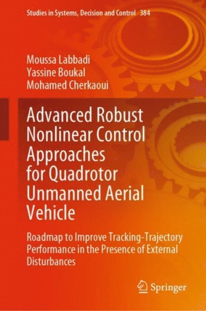 Mohamed Cherkaoui, Yassine Boukal, Moussa Labbadi - Advanced Robust Nonlinear Control Approaches for Quadrotor Unmanned Aerial Vehicle, E-bok