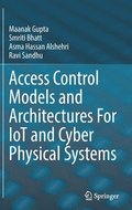 Access Control Models and Architectures For IoT and Cyber Physical Systems