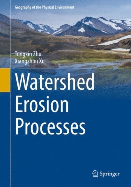 Xiangzhou Xu, Tongxin Zhu - Watershed Erosion Processes, E-bok