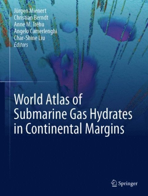 Char-Shine Liu, Angelo Camerlenghi, Anne M. Trehu, Christian Berndt, Jurgen Mienert - World Atlas of Submarine Gas Hydrates in Continental Margins, E-bok