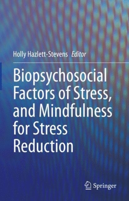 Holly Hazlett-Stevens - Biopsychosocial Factors of Stress, and Mindfulness for Stress Reduction, E-bok