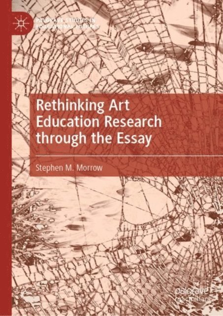 Stephen M. Morrow - Rethinking Art Education Research through the Essay, E-bok