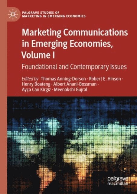 Meenakshi Gujral, Ayca Can Kirgiz, Albert Anani-Bossman, Henry Boateng, Robert E. Hinson, Thomas Anning-Dorson - Marketing Communications in Emerging Economies, Volume I, E-bok
