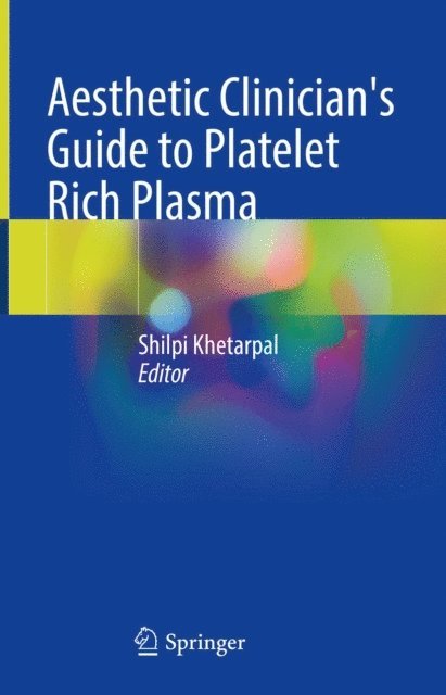 Shilpi Khetarpal - Aesthetic Clinician's Guide to Platelet Rich Plasma, E-bok