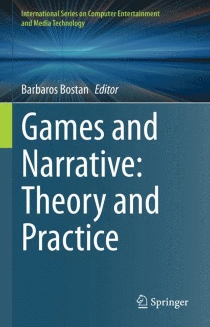 Barbaros Bostan - Games and Narrative: Theory and Practice, E-bok