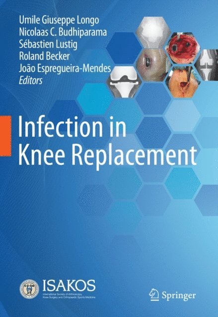 Joao Espregueira-Mendes, Roland Becker, Sebastien Lustig, Nicolaas C. Budhiparama, Umile Giuseppe Longo - Infection in Knee Replacement, E-bok