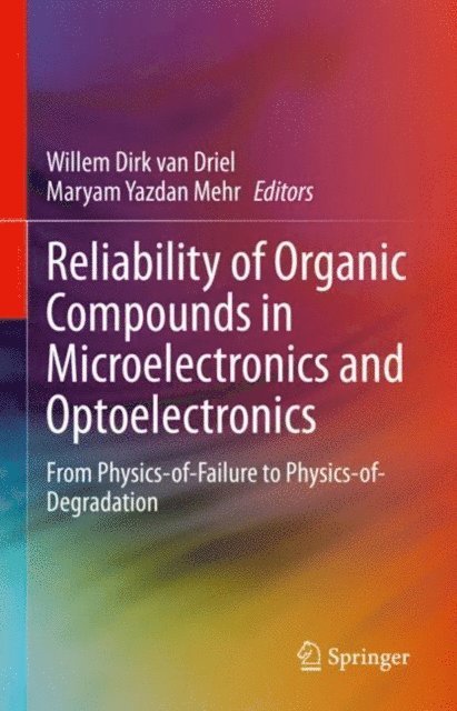Maryam Yazdan Mehr, Willem Dirk van Driel - Reliability of Organic Compounds in Microelectronics and Optoelectronics, E-bok