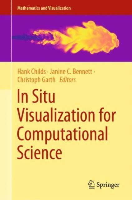 Christoph Garth, Janine C. Bennett, Hank Childs - In Situ Visualization for Computational Science, E-bok