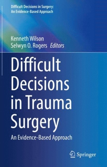 Selwyn O. Rogers, Kenneth Wilson - Difficult Decisions in Trauma Surgery, E-bok