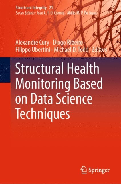 Michael D. Todd, Filippo Ubertini, Diogo Ribeiro, Alexandre Cury - Structural Health Monitoring Based on Data Science Techniques, E-bok