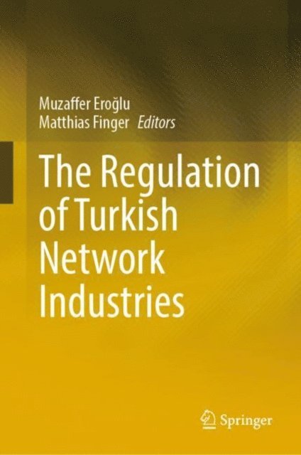 Matthias Finger, Muzaffer Eroglu - Regulation of Turkish Network Industries, E-bok