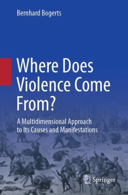 Bernhard Bogerts - Where Does Violence Come From?, E-bok