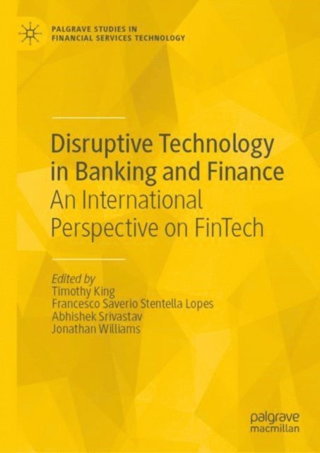 Jonathan Williams, Abhishek Srivastav, Francesco Saverio Stentella Lopes, Timothy King - Disruptive Technology in Banking and Finance, E-bok